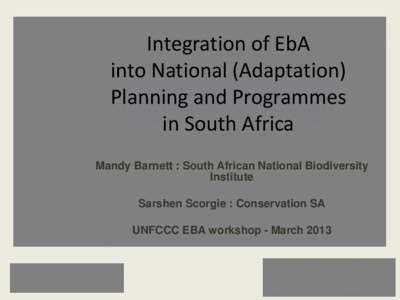 Integration of EbA into National (Adaptation) Planning and Programmes in South Africa Mandy Barnett : South African National Biodiversity Institute