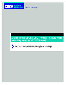 Guide to the CBOE / CBOT 10 Year Treasury Note Volatility Index (VXTYNSM Index) Part III: Compendium of Empirical Findings Part III: Compendium of Empirical Findings SCOPE OF THE DOCUMENT