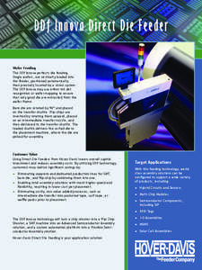 DDf Innova Direct Die Feeder Wafer Feeding The DDf Innova perfects die feeding. Single wafers, are vertically loaded into the feeder, positioned automatically, then precisely located by a vision system.