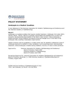 POLICY STATEMENT Amblyopia is a Medical Condition A Joint Statement of the American Association for Pediatric Ophthalmology and Strabismus and the American Academy of Ophthalmology POLICY Amblyopia is a medical condition