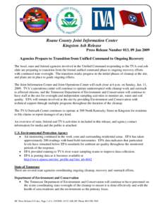 Roane County Joint Information Center Kingston Ash Release Press Release Number 013, 09 Jan 2009 Agencies Prepare to Transition from Unified Command to Ongoing Recovery The local, state and federal agencies involved in t