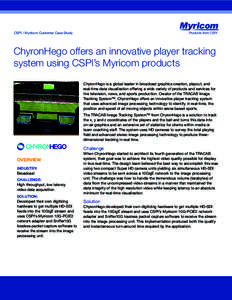 CSPI / Myricom Customer Case Study  ChyronHego offers an innovative player tracking system using CSPI’s Myricom products ChyronHego is a global leader in broadcast graphics creation, playout, and real-time data visuali