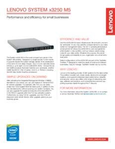 LENOVO SYSTEM x3250 M5 Performance and efficiency for small businesses EFFICIENCY AND VALUE  The System x3250 M5 is the most compact rack server in the