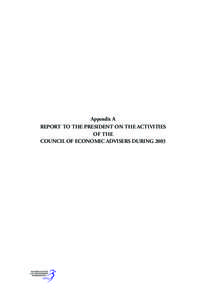 Appendix A REPORT TO THE PRESIDENT ON THE ACTIVITIES OF THE COUNCIL OF ECONOMIC ADVISERS DURING 2003  266 | Economic Report of the President