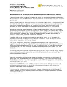 European Green Party 13th COUNCIL MEETING Tallinn, Estonia, 8-10 October 2010 Adopted resolution A moratorium on oil exploration and exploitation in European waters.