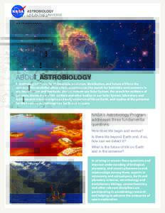 ABOUT ASTROBIOLOGY  Astrobiology is the study of the origin, evolution, distribution, and future of life in the universe. This multidisciplinary field encompasses the search for habitable environments in our Solar System