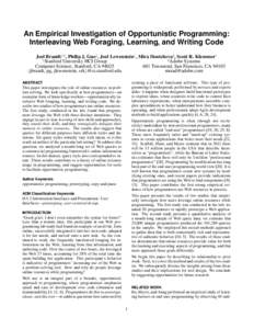 An Empirical Investigation of Opportunistic Programming: Interleaving Web Foraging, Learning, and Writing Code Joel Brandt1,2 , Philip J. Guo1 , Joel Lewenstein1 , Mira Dontcheva2 , Scott R. Klemmer1 1 2 Stanford Univers