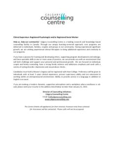 Clinical Supervisor: Registered Psychologist and/or Registered Social Worker Help us, help our community! Calgary Counselling Centre is a leading research and knowledge based counselling facility in Canada. Through our u