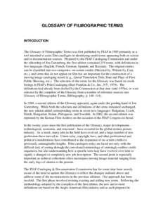 GLOSSARY OF FILMOGRAPHIC TERMS  INTRODUCTION The Glossary of Filmographic Terms was first published by FIAF in 1985 primarily as a tool intended to assist film catalogers in identifying credit terms appearing both on scr