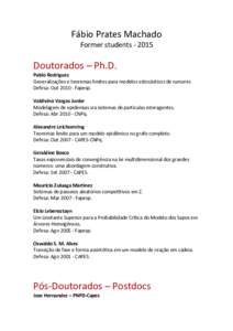 Fábio Prates Machado Former studentsDoutorados – Ph.D. Pablo Rodriguez Generalizações e teoremas limites para modelos estocásticos de rumores