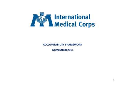 ACCOUNTABILITY FRAMEWORK NOVEMBER[removed]  The Purpose of International Medical Corps’ Accountability Framework