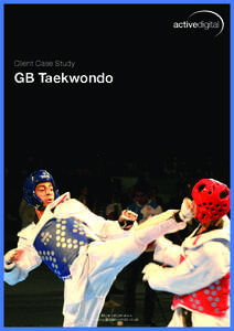 Client Case Study  GB Taekwondo More information: www.gbtaekwondo.co.uk