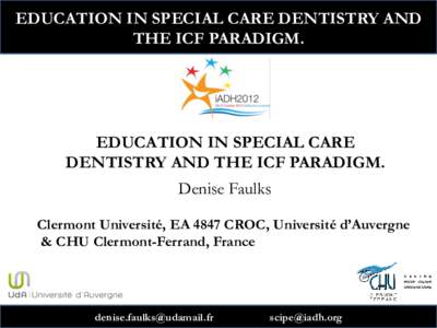 EDUCATION IN SPECIAL CARE DENTISTRY AND THE ICF PARADIGM. EDUCATION IN SPECIAL CARE DENTISTRY AND THE ICF PARADIGM. Denise Faulks