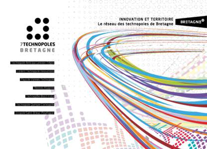 Innovation et territoire Le réseau des technopoles de Bretagne Technopole Anticipa Lannion-Tregor Lorient Technopole Innovations Pays de Vannes Technopole