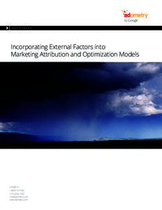 WHITE PAPER  Incorporating External Factors into Marketing Attribution and Optimization Models  Google Inc.