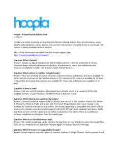 Hoopla – Frequently Asked Questions[removed]Hoopla is an online streaming service for public libraries offering feature films, documentaries, music albums and audiobooks. Library patrons may use their web browser or 