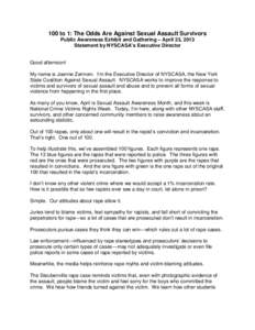 100 to 1: The Odds Are Against Sexual Assault Survivors Public Awareness Exhibit and Gathering – April 23, 2013 Statement by NYSCASA’s Executive Director Good afternoon! My name is Joanne Zannoni. I’m the Executive