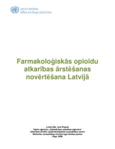 Farmakoloģiskās opioīdu atkarības ārstēšanas novērtēšana Latvijā Linda Sīle, Ieva Pūgule Valsts aģentūra „Sabiedrības veselības aģentūra”