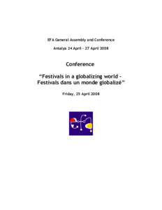 EFA General Assembly and Conference Antalya 24 April – 27 April 2008 Conference “Festivals in a globalizing world – Festivals dans un monde globalizé”