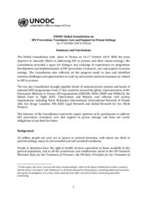 UNODC Global Consultation on HIV Prevention, Treatment, Care and Support in Prison Settings[removed]October 2014, Vienna Summary and Conclusions The Global Consultation took place in Vienna on[removed]October[removed]With the 
