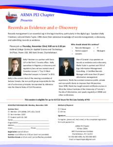 ARMA  PEI  Chapter   Presents   Records  as  Evidence  and  e-­‐Discovery   Records  management  is  an  essential  cog  in  the  legal  machine,  particularly  in  the  digital  age.    Speak