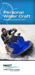 Personal Water Craft Are you towing the line? Introduction Personal Water Craft (PWC) are very popular in Tasmania.