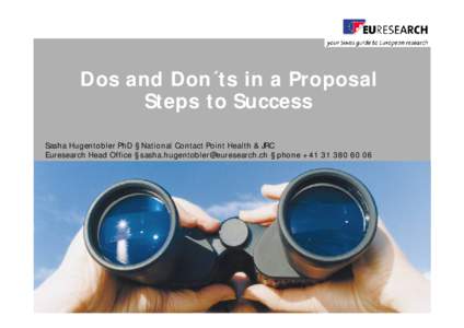 Dos and Don´ts in a Proposal Steps to Success Sasha Hugentobler PhD § National Contact Point Health & JRC Euresearch Head Office § [removed] § phone +[removed]  Why Participate in FP7 Hea