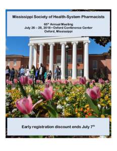 Mississippi Society of Health-System Pharmacists 65th Annual Meeting July 26 – 28, 2018 • Oxford Conference Center Oxford, Mississippi  Early registration discount ends July 7th