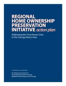REGIONAL 		 HOME OWNERSHIP PRESERVATION INITIATIVE action plan Addressing the Foreclosure Crisis in the Chicago Metro Area