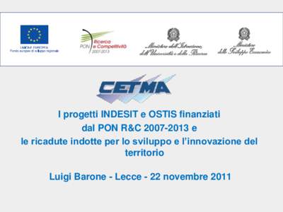 I progetti INDESIT e OSTIS finanziati dal PON R&Ce le ricadute indotte per lo sviluppo e l’innovazione del territorio  Luigi Barone - Lecce - 22 novembre 2011