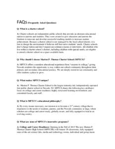 FAQs (Frequently Asked Questions) Q: What is a charter school? A: Charter schools are independent public schools that provide an alternate educational option to parents and students. They were created to give educators a