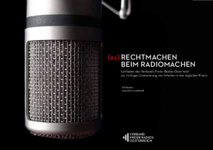 (es) Rechtmachen beim Radiomachen Leitfaden des Verbands Freier Radios Österreich zur richtigen Lizenzierung von Inhalten in der täglichen Praxis  Verfasser: