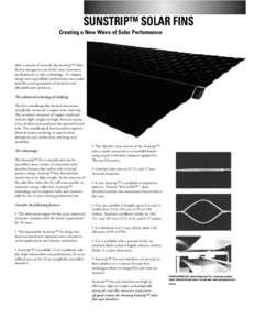 SUNSTRIP™ SOLAR FINS Creating a New Wave of Solar Performance After a decade of research, the Sunstrip™ solar fin has emerged as one of the most innovative developments in solar technology. It’s elegant