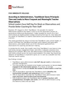 FOR IMMEDIATE RELEASE:  According to Administrators, TeachBoost Saves Principals Time and Leads to More Frequent and Meaningful Teacher Observations School Leaders Save Half Day Per Week on Observations and