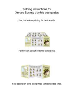Folding instructions for Xerces Society bumble bee guides Use borderless printing for best results. Fold in half along horizontal dotted line.