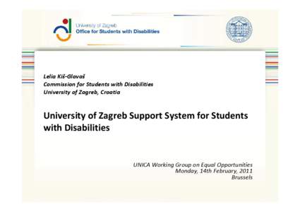 Lelia Kiš-Glavaš Commission for Students with Disabilities University of Zagreb, Croatia University of Zagreb Support System for Students with Disabilities