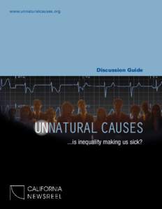 www.unnaturalcauses.org  Discussion Guide UNNATURAL CAUSES ...is inequality making us sick?