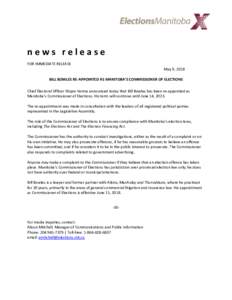 news release FOR IMMEDIATE RELEASE May 9, 2018 BILL BOWLES RE-APPOINTED AS MANITOBA’S COMMISSIONER OF ELECTIONS Chief Electoral Officer Shipra Verma announced today that Bill Bowles has been re-appointed as Manitoba’