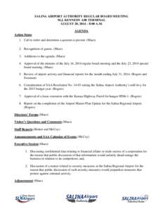 SALINA AIRPORT AUTHORITY REGULAR BOARD MEETING M.J. KENNEDY AIR TERMINAL AUGUST 20, 2014 – 8:00 A.M. AGENDA Action Items 1. Call to order and determine a quorum is present. (Maes)