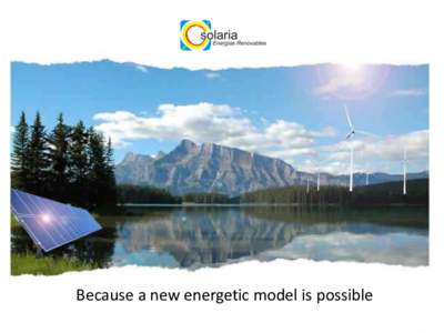 Because a new energetic model is possible  PRIVATE SECTOR PERSPECTIVES ON PPPs FOR SCALING UP RENEWABLE ENERGY INVESTMENTS  Rafael Campillo Lorenzo