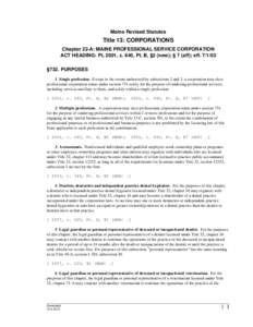 Maine Revised Statutes  Title 13: CORPORATIONS Chapter 22-A: MAINE PROFESSIONAL SERVICE CORPORATION ACT HEADING: PL 2001, c. 640, Pt. B, §2 (new); § 7 (aff); eff[removed] §732. PURPOSES