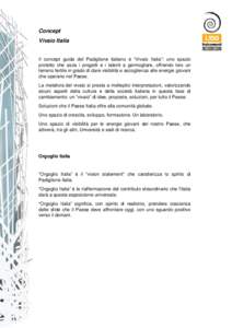 Concept Vivaio Italia Il concept guida del Padiglione italiano è “Vivaio Italia”: uno spazio protetto che aiuta i progetti e i talenti a germogliare, offrendo loro un terreno fertile in grado di dare visibilità e a