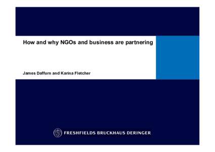 How and why NGOs and business are partnering  James Daffurn and Karina Fletcher Agenda  