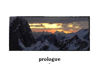 prologue ~ ~ Steve woke us up sometime after 3 a.m. It took me a minute to remember where I was. On the glacier. Advanced base camp. In my own sleeping bag. We had made it down.