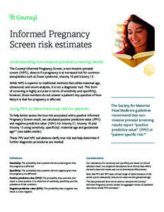 Informed Pregnancy Screen risk estimates Understanding non-invasive prenatal screening results The Counsyl Informed Pregnancy Screen, a non-invasive prenatal screen (NIPS), detects if a pregnancy is at increased risk for
