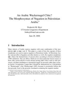 An Arabic Wackernagel Clitic? The Morphosyntax of Negation in Palestinian Arabic∗ Frederick M. Hoyt UT-Austin Linguistics Department [removed]