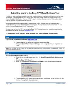 Submitting Loans to the Base NPV Model Software Tool This job aid describes the process for a servicer to submit data on proposed modifications into the Base Net Present Value Model (Base NPV Model). The Base NPV Model m