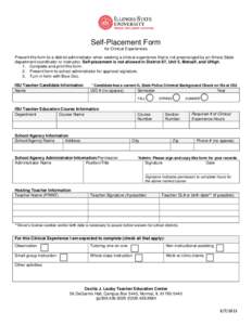 Self-Placement Form for Clinical Experiences Present this form to a district administrator when seeking a clinical experience that is not prearranged by an Illinois State department coordinator or instructor. Self-placem