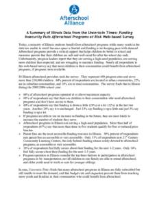 A Summary of Illinois Data from the Uncertain Times: Funding Insecurity Puts Afterschool Programs at Risk Web-based Survey Today, a minority of Illinois students benefit from afterschool programs while many youth in the 