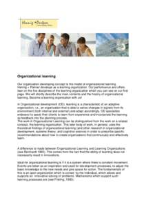 Organizational learning Our organization developing concept is the model of organizational learning. Hennig + Partner develops as a learning organization. Our performance and offers lean on the five disciplines of the le